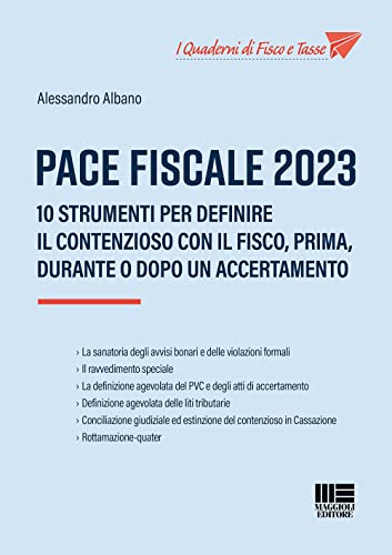 Pace fiscale 2023. 10 strumenti per definire il contenzioso con il fisco, prima, durante o dopo un accertamento (I quaderni di fisco e tasse)