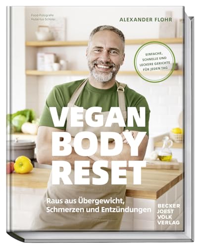 Vegan Body Reset: Raus aus Übergewicht, Schmerzen und Entzündungen – Einfache, schnelle und leckere Rezepte für jeden Tag. 30 Tage, die dein Leben verändern!