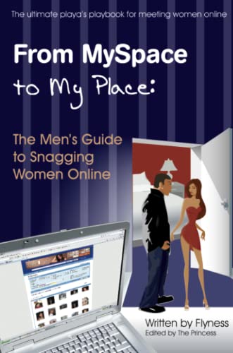 From MySpace to My Place: The Men's Guide to Snagging Women Online