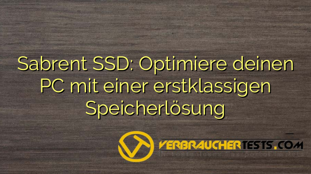 Sabrent SSD: Optimiere deinen PC mit einer erstklassigen Speicherlösung