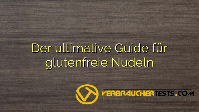 Der ultimative Guide für glutenfreie Nudeln