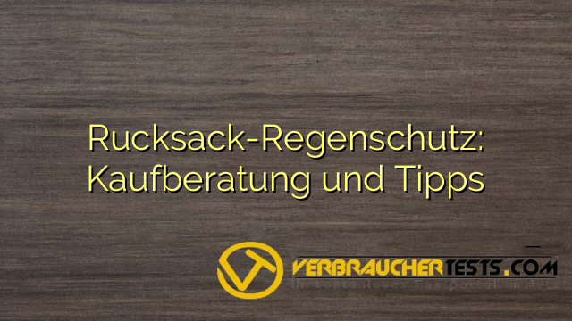 Rucksack-Regenschutz: Kaufberatung und Tipps