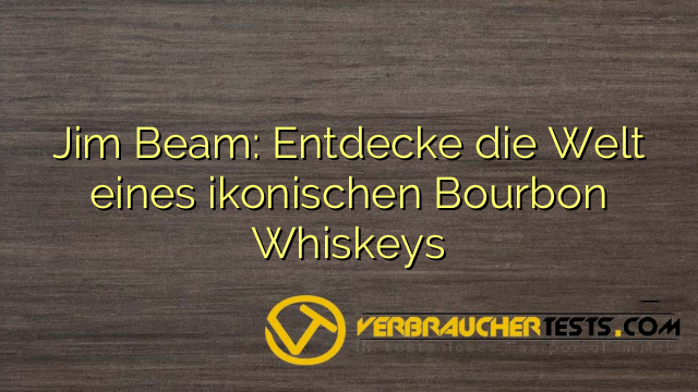 Jim Beam: Entdecke die Welt eines ikonischen Bourbon Whiskeys