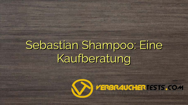 Sebastian Shampoo: Eine Kaufberatung