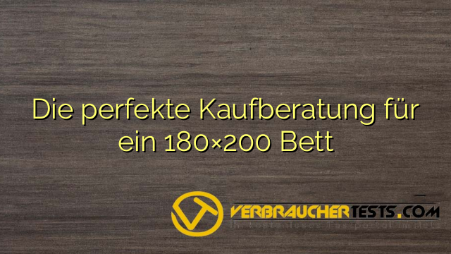 Die perfekte Kaufberatung für ein 180×200 Bett