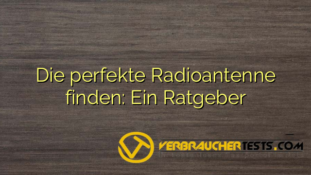 Die perfekte Radioantenne finden: Ein Ratgeber