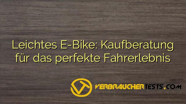 Leichtes E-Bike: Kaufberatung für das perfekte Fahrerlebnis