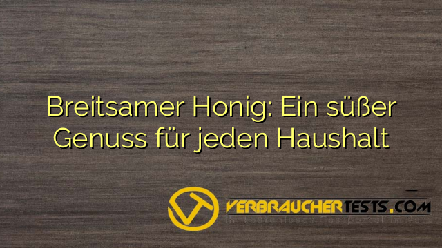 Breitsamer Honig: Ein süßer Genuss für jeden Haushalt